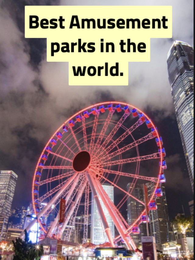 Best Amusement Parks in the World